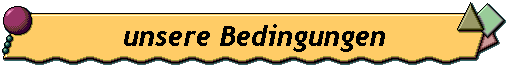 unsere Bedingungen